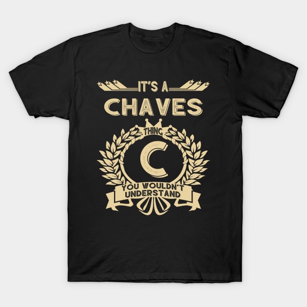Chaves Name - It Is A Chaves Thing You Wouldnt Understand T-Shirt by OrdiesHarrell